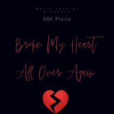 NBA PRAISE Broke My Heart All Over Again cover image