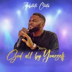 JUBILATE CHETA God All By Yourself cover image