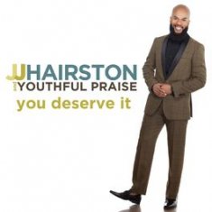 JJ HAIRSTON & YOUTHFUL PRAISE You Deserve It cover image