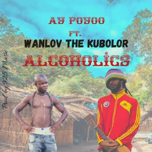 Ay Poyoo Alcoholics Lyrics Ft Wanlov The Kubolor Afrikalyrics
