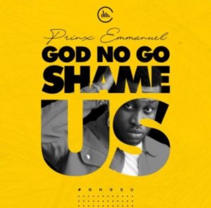 PRINX EMMANUEL God No Go Shame Us cover image