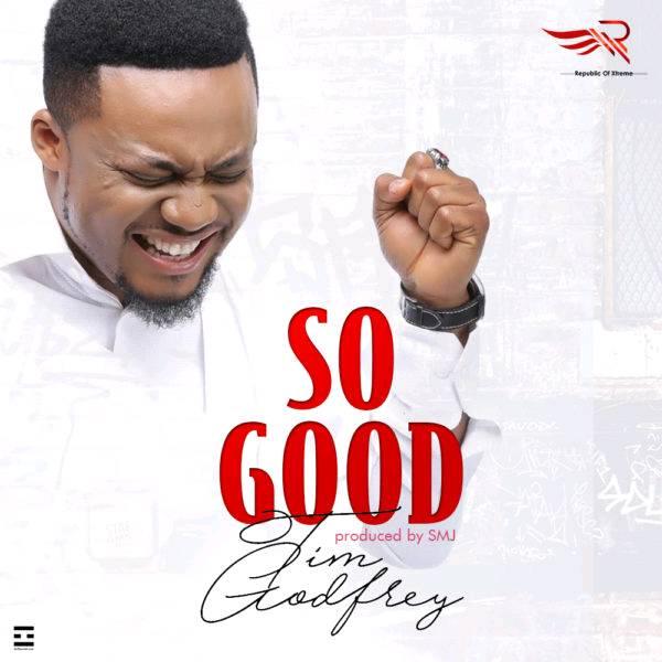 Tim Godfrey So Good Lyrics Paroles Afrikalyrics