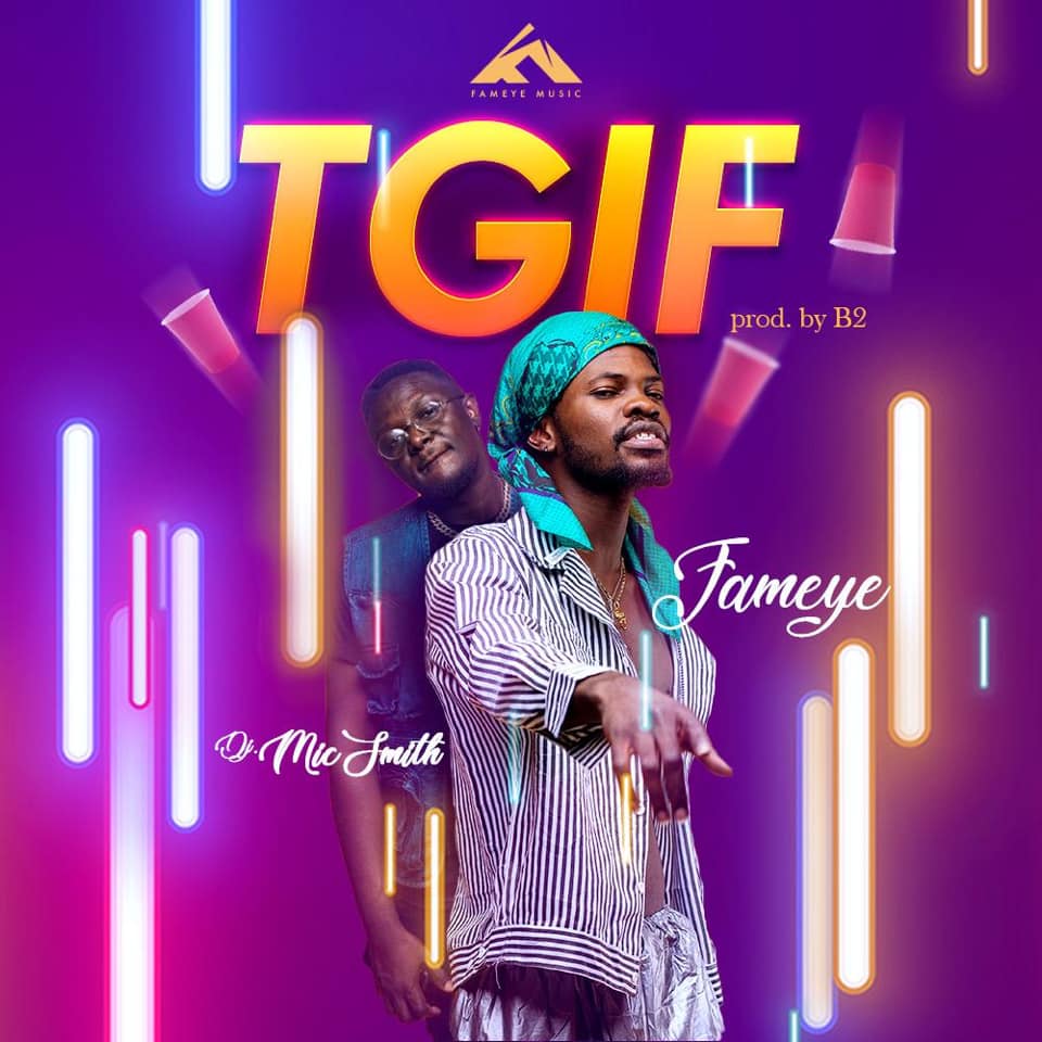 fameye-tgif-thank-god-is-friday-lyrics-ft-dj-mic-smith