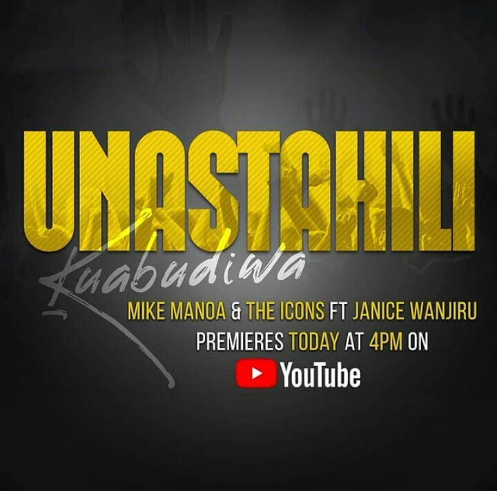 Mike Manoa Unastahili Kuabudiwa Lyrics Ft The Icons Band Janice Wanjiru Afrikalyrics