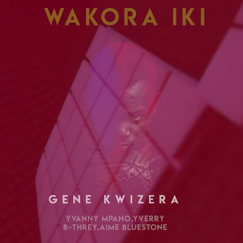 B Threy - Wakora Iki Lyrics (Ft. Yverry, Yvanny Mpano, Aime Bluestone ...